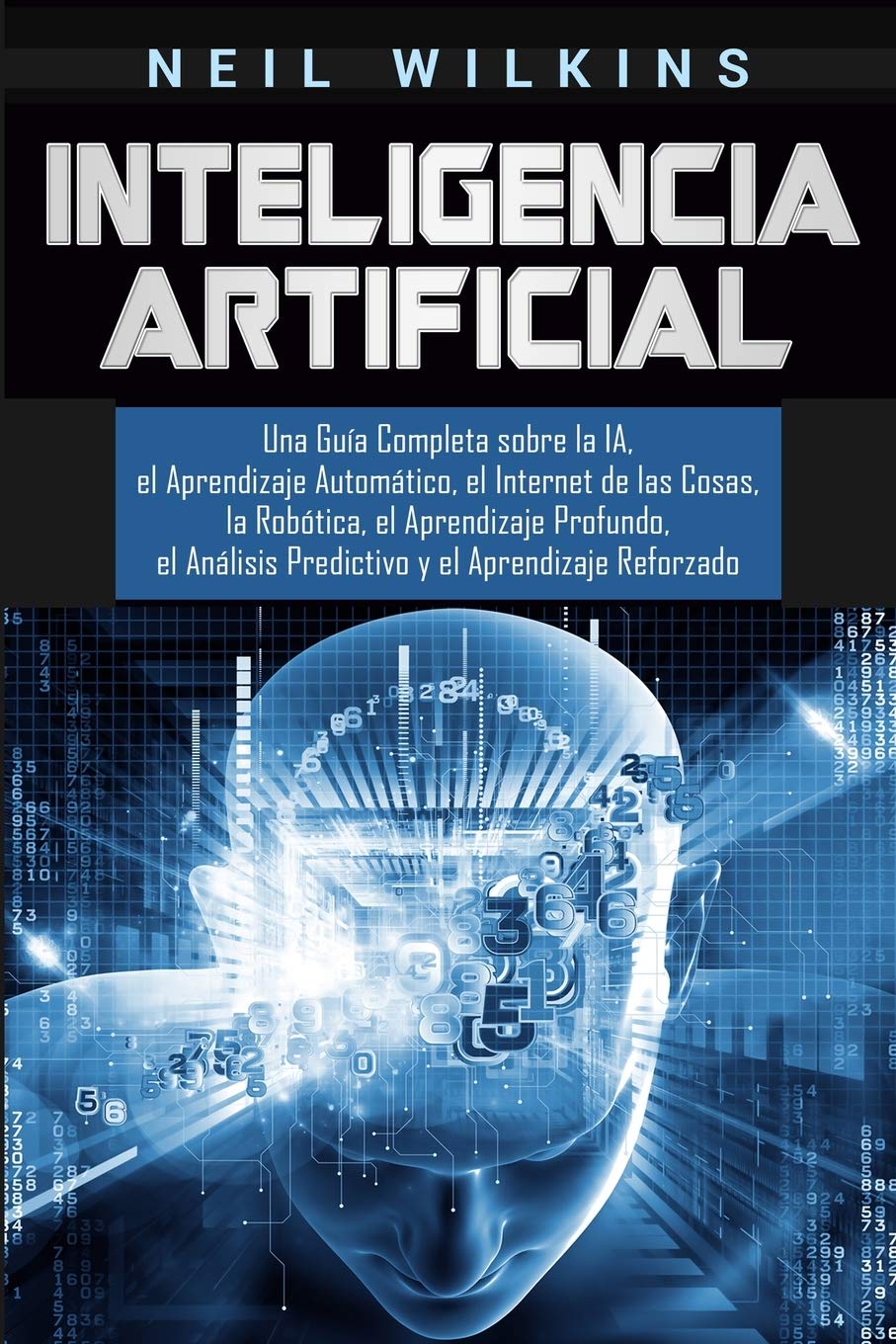 Inteligencia Artificial: Una Guía Completa sobre la IA